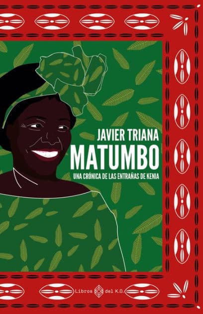 Matumbo: Una crónica de las entrañas de Kenia by Javier Triana