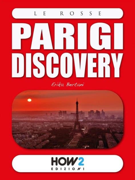 PARIGI Discovery: Guida Turistica by Erika Bertani