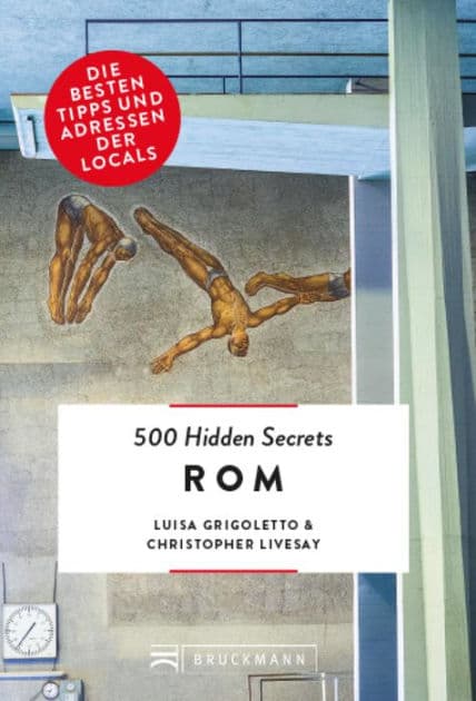 Bruckmann: 500 Hidden Secrets Rom: Ein Reiseführer mit garantiert den besten Geheimtipps und Adressen by Luisa Grigoletto