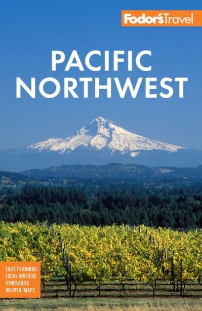 Fodor's Pacific Northwest: Portland, Seattle, Vancouver & the Best of Oregon and Washington by Fodor's Travel Publications