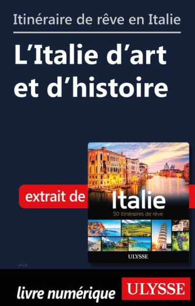 Itinéraires de rêve en Italie - L'Italie d'art et d'histoire by Ouvrage Collectif