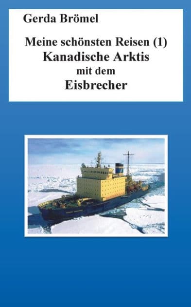 Meine schönsten Reisen (1): Kanadische Arktis mit dem Eisbrecher by Gerda Brïmel