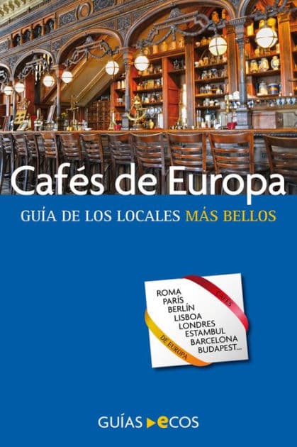 Cafés de Europa: Guía de los locales más bellos by César Barba
