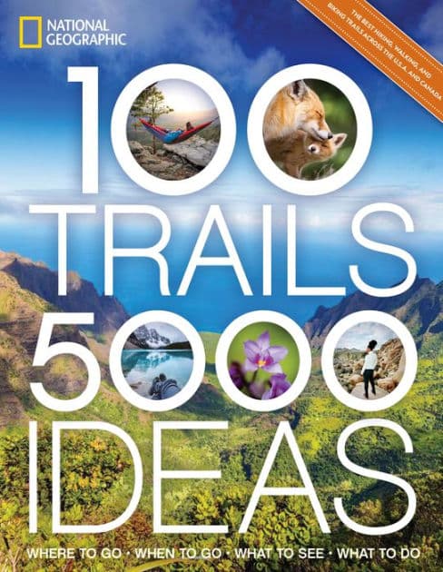 100 Trails, 5,000 Ideas: Where to Go, When to Go, What to See, What to Do by National Geographic