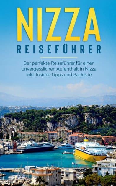 Nizza Reiseführer: Der perfekte Reiseführer für einen unvergesslichen Aufenthalt in Nizza inkl. Insider-Tipps und Packliste by Charlotte Poth