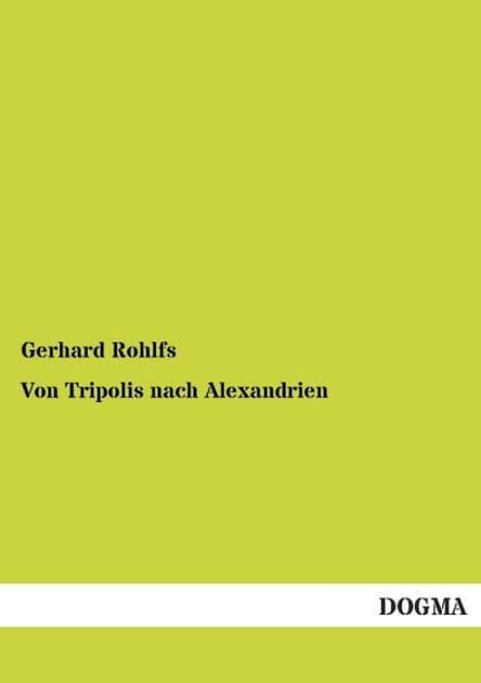 Von Tripolis Nach Alexandrien by Gerhard Rohlfs