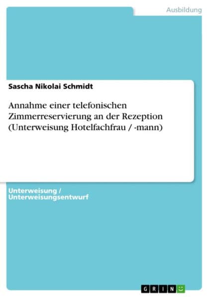 Annahme einer telefonischen Zimmerreservierung an der Rezeption (Unterweisung Hotelfachfrau / -mann) by Sascha Nikolai Schmidt