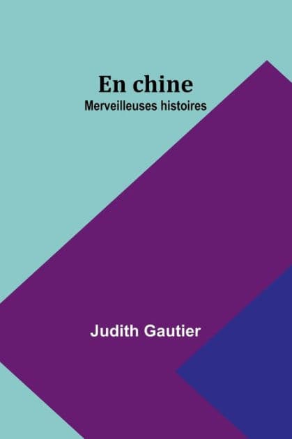 En chine: Merveilleuses histoires by Judith Gautier