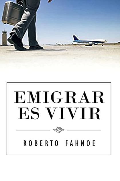 Emigrar Es Vivir (Spanish Edition) by Robert Fahnoe