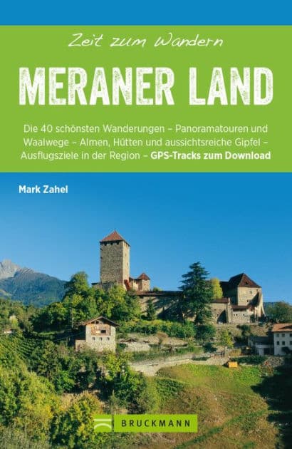 Bruckmann Wanderführer: Zeit zum Wandern Meraner Land: 40 Wanderungen, Bergtouren und Ausflugsziele im Meraner Land by Mark Zahel