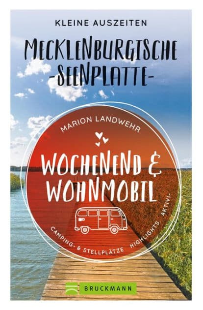 Wochenend und Wohnmobil. Kleine Auszeiten an der Mecklenburgischen Seenplatte.: Die besten Camping- und Stellplätze, alle Highlights und Aktivitäten. NEU 2020. by Marion Landwehr