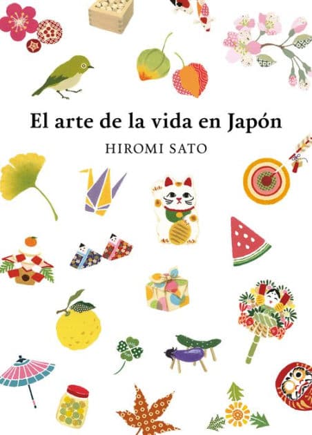 El arte de la vida en Japón / The Art of Japanese Living by Hiromi Sato