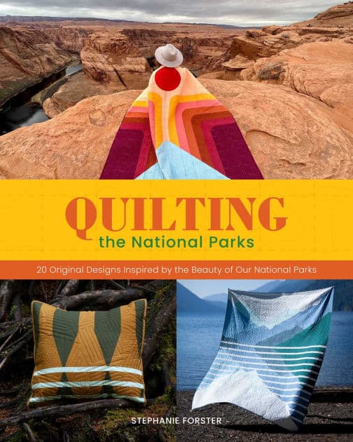 Quilting the National Parks: 20 Original Designs Inspired by the Beauty of Our National Parks by Stephanie Forster