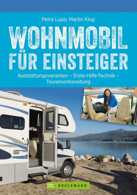 Wohnmobil für Einsteiger: Ausstattungsvarianten - Erste Hilfe Technik - Tourenvorbereitung by Petra Lupp