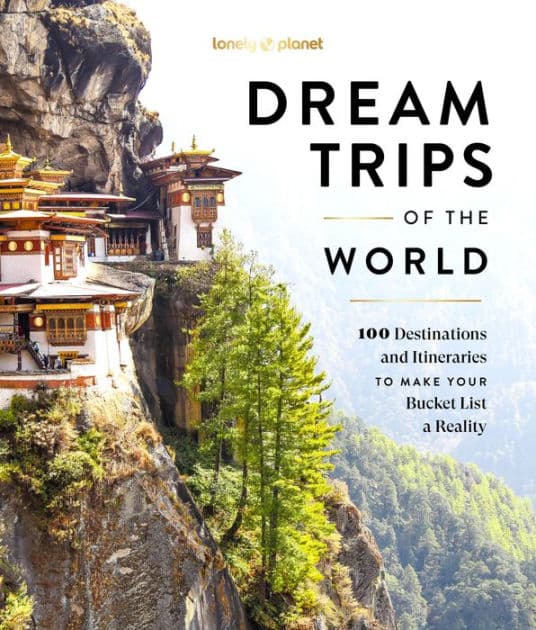 Lonely Planet Dream Trips of the World: Detailed Itineraries Travel Like a Local Insider Tips Covers 100 Destinations and Itineraries to make your Bucket List a Reality by Lonely Planet