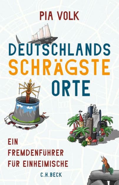 Deutschlands schrägste Orte: Ein Fremdenführer für Einheimische by Pia Volk