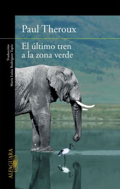 El último tren a la zona verde: Mi safari africano definitivo by Paul Theroux