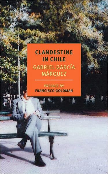 Clandestine in Chile: The Adventures of Miguel Littin by Gabriel García Márquez