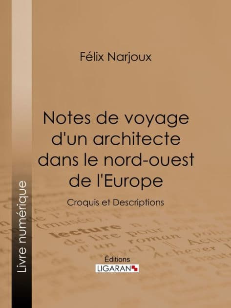 Notes de voyage d'un architecte dans le nord-ouest de l'Europe: Croquis et Descriptions by Félix Narjoux