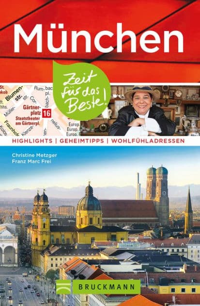 Bruckmann Reiseführer München: Zeit für das Beste: Highlights, Geheimtipps, Wohlfühladressen by Christine Metzger