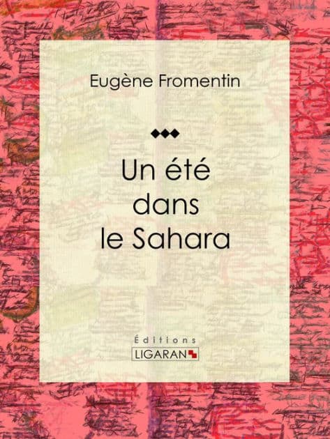 Un été dans le Sahara: Récit et carnet de voyages by Eugène Fromentin