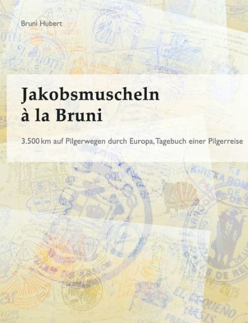 Jakobsmuscheln à la Bruni: 3.500 km auf Pilgerwegen durch Europa by Bruni Hubert