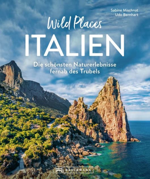 Wild Places Italien: Die schönsten Naturerlebnisse fernab des Trubels by Sabine Mischnat