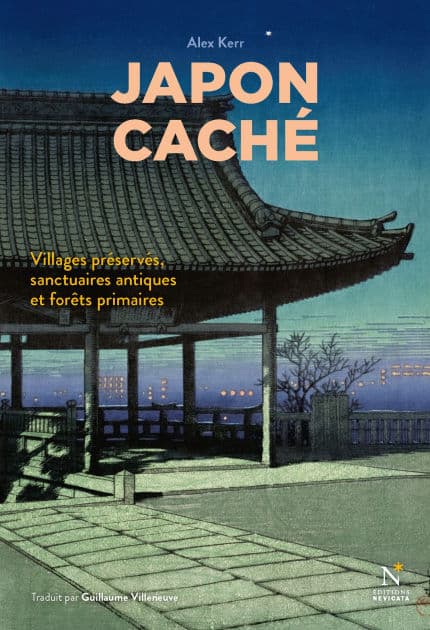 Japon caché: Villages préservés, sanctuaires antiques et forêts primaires by Alexia Kerr