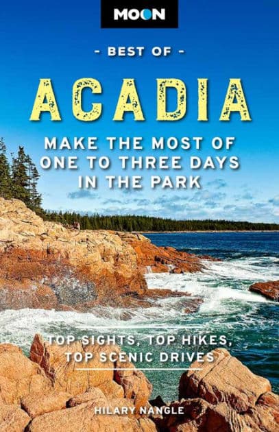 Moon Best of Acadia: Make the Most of One to Three Days in the Park by Hilary Nangle