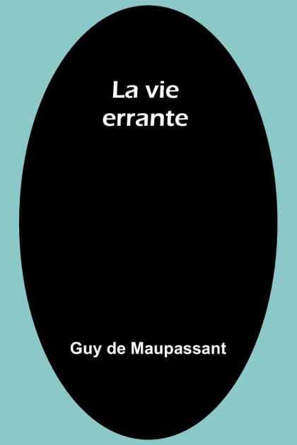 La vie errante by Guy de Maupassant