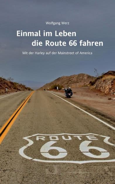 Einmal im Leben die Route 66 fahren: Mit der Harley auf der Mainstreet of America by Wolfgang Werz