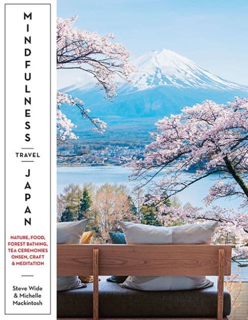 Mindfulness Travel Japan: Nature, Food, Forest Bathing, Tea Ceremonies, Onsen, Craft & Meditation by Michelle Mackintosh