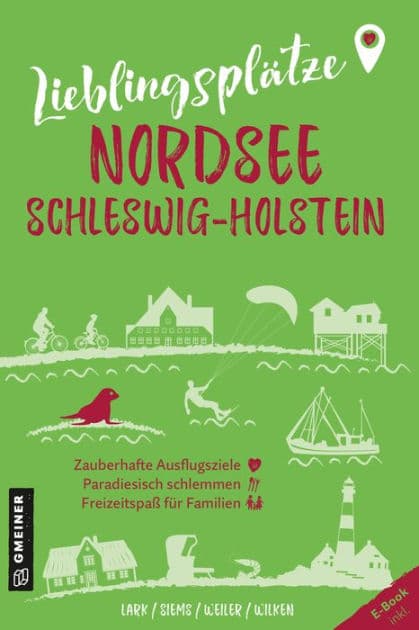 Lieblingsplätze Nordsee Schleswig-Holstein: Orte für Herz, Leib und Seele by Karen Lark