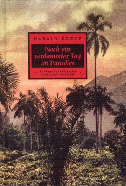 Noch ein verdammter Tag im Paradies: Aussteiger-Geschichten by Harald Körke