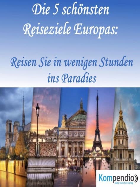 Die 5 schönsten Reiseziele Europas:: Reisen Sie in wenigen Stunden ins Paradies by Alessandro Dallmann
