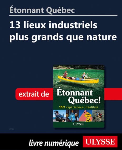 Étonnant Québec: 13 lieux industriels plus grands que nature by Julie Brodeur