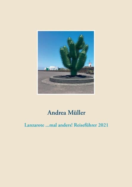 Lanzarote ...mal anders! Reiseführer 2021 by Andrea Mïller
