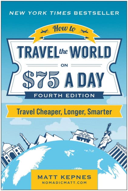 How to Travel the World on $75 a Day: Travel Cheaper, Longer, Smarter by Matt Kepnes