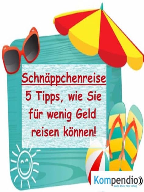 Schnäppchenreise:: 5 Tipps, wie Sie für wenig Geld reisen können by Alessandro Dallmann