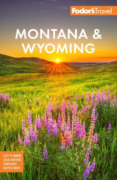 Fodor's Montana & Wyoming: with Yellowstone, Grand Teton, and Glacier National Parks by Fodor's Travel Publications