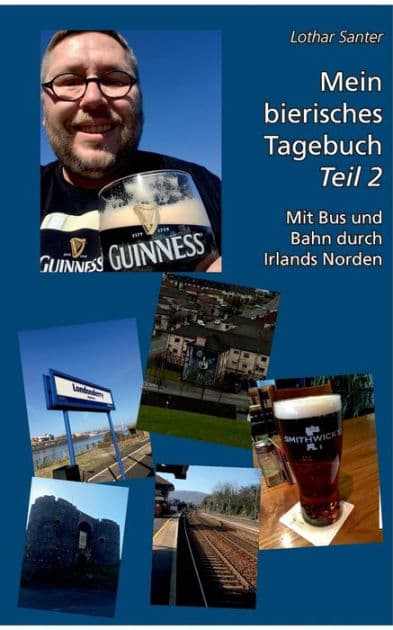 Mein bierisches Tagebuch - Teil 2: Mit Bus und Bahn durch Irlands Norden by Lothar Santer