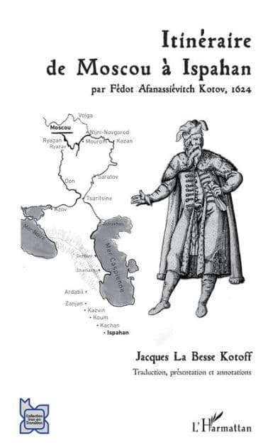 Itinéraire de Moscou à Ispahan: par Fédot Afanassiévitch Kotov, 1624 by Editions L'Harmattan