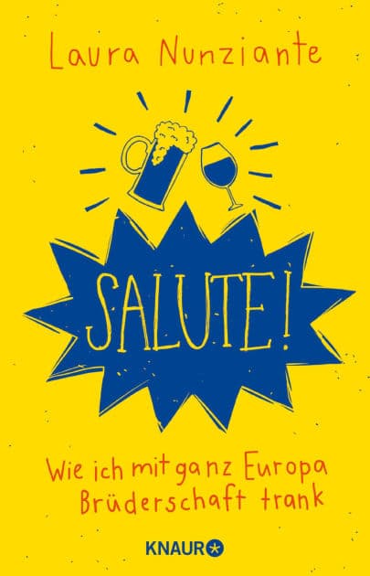 Salute!: Wie ich mit ganz Europa Brüderschaft trank by Laura Nunziante