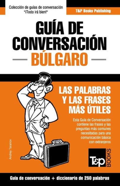 Guï¿½a de Conversaciï¿½n Espaï¿½ol-Bï¿½lgaro y mini diccionario de 250 palabras by Andrey Taranov