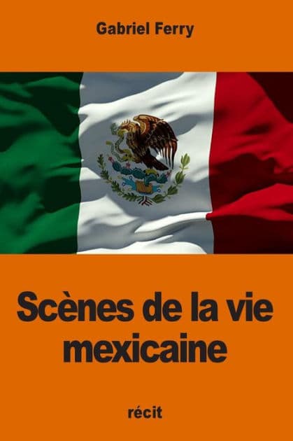 Scï¿½nes de la vie mexicaine by Gabriel Ferry