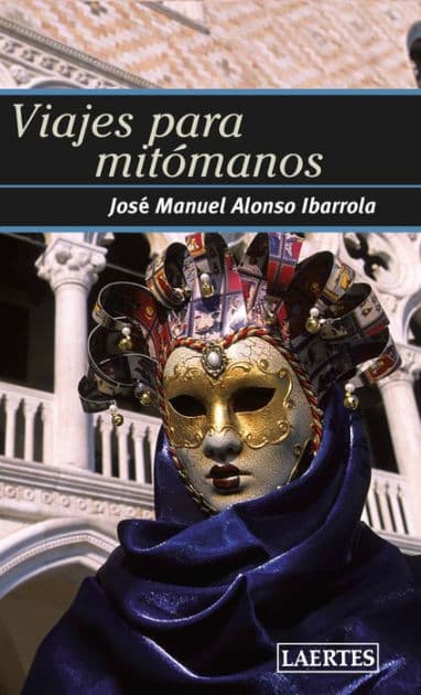 Viajes para mitómanos by José Manuel Alonso Ibarrola