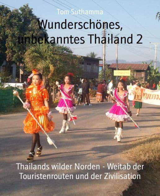 Wunderschönes, unbekanntes Thailand 2: Thailands wilder Norden - Weitab der Touristenrouten und der Zivilisation by Tom Suthamma