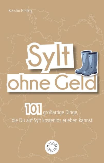 Sylt ohne Geld: 101 großartige Dinge, die Du an der Nordsee kostenlos erleben kannst by Kerstin Helbig