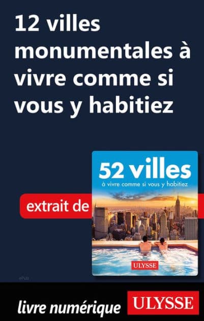 12 villes monumentales à vivre comme si vous y habitiez by Ouvrage Collectif