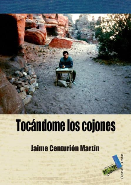 Tocándome los cojones: Apuntes de viaje y otras fábulas by Jaime Centurión Martín